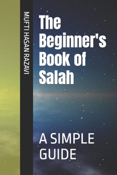 The Beginner's Book of Salah: A Simple Guide