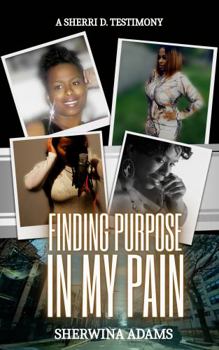 Paperback Finding Purpose In My Pain: A Sherri D. Testimony Book