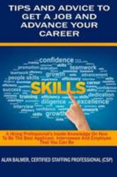 Paperback Tips and Advice To Get a Job and Advance Your Career: A Hiring Professionals Inside Knowledge On How To Be The Best Applicant, Interviewee and Employe Book
