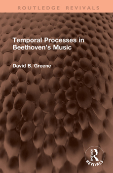 Temporal Processes in Beethoven’s Music (Routledge Revivals)
