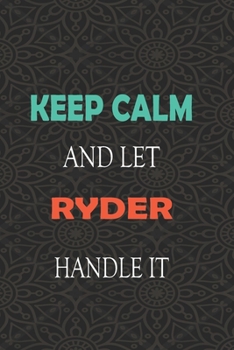 Keep Calm and let RYDER handle it: Lined Notebook / Journal Gift for a Boy or a Man names RYDER, 110 Pages, 6x9, Soft Cover, Matte Finish