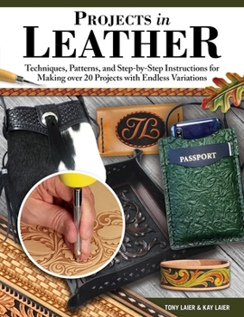 Paperback Projects in Leather: Techniques, Patterns, and Step-By-Step Instructions for Making Over 20 Projects with Endless Variations Book