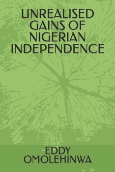 Paperback UNREALISED GAINS OF NIGERIAN INDEPENDENCE Book