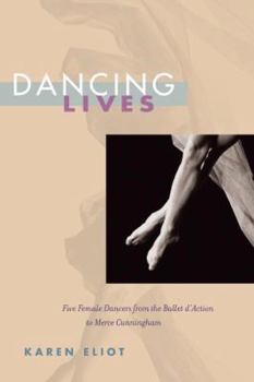 Hardcover Dancing Lives: Five Female Dancers from the Ballet d'Action to Merce Cunningham Book