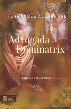 Paperback A Advogada Dominatrix: este não é meu nome [Portuguese] Book