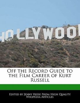 Off the Record Guide to the Film Career of Kurt Russell