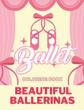 Paperback BALLET COLORING BOOK Beautiful Ballerinas: I love Ballet BALLERINA COLORING BOOK Coloring Book for Dancers 50 Creative And Unique Ballet Coloring Page Book