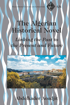 Hardcover The Algerian Historical Novel: Linking the Past to the Present and Future Book