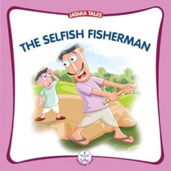 Paperback Selfish Fisherman (Jataka Tales) Book