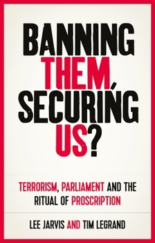 Hardcover Banning Them, Securing Us?: Terrorism, Parliament and the Ritual of Proscription Book