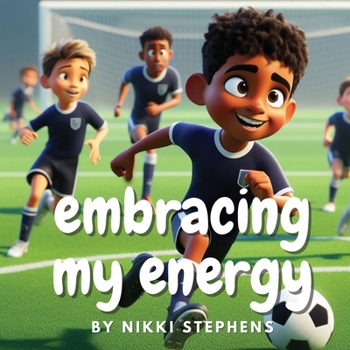 Paperback Embracing my energy: An inspiring soccer story of self confidence for kids with ADHD [Large Print] Book