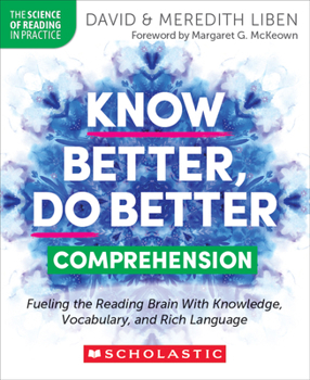 Paperback Know Better, Do Better: Comprehension: Fueling the Reading Brain with Knowledge, Vocabulary, and Rich Language Book