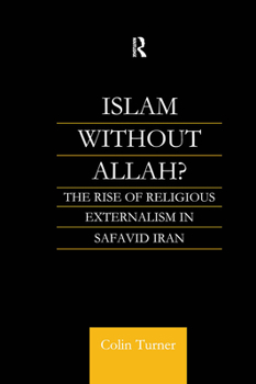 Hardcover Islam Without Allah?: The Rise of Religious Externalism in Safavid Iran Book