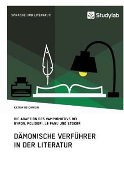 Paperback Dämonische Verführer in der Literatur: Die Adaption des Vampirmotivs bei Byron, Polidori, Le Fanu und Stoker [German] Book