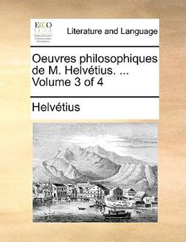Paperback Oeuvres Philosophiques de M. Helvtius. ... Volume 3 of 4 [French] Book