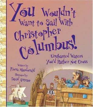 You Wouldn't Want to Sail With Christopher Columbus!: Uncharted Waters You'd Rather Not Cross (You Wouldn't Want to)