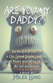 Paperback Are You My Daddy?: The Misadventures of a Gay Sperm Donor ...and the Baby Mama Who Wouldn't Take No for an Answer Book