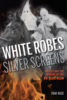 Paperback White Robes, Silver Screens: Movies and the Making of the Ku Klux Klan Book