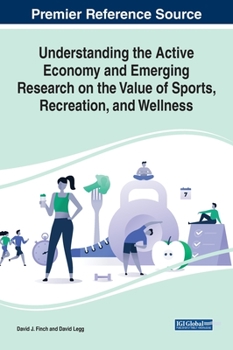 Hardcover Understanding the Active Economy and Emerging Research on the Value of Sports, Recreation, and Wellness Book