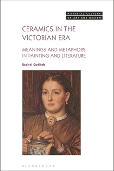 Hardcover Ceramics in the Victorian Era: Meanings and Metaphors in Painting and Literature Book
