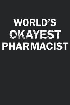 Paperback World's Okayest Pharmacist: Funny gag gift for sarcastic snarky Pharmacist - Blank Lined Notebook Book