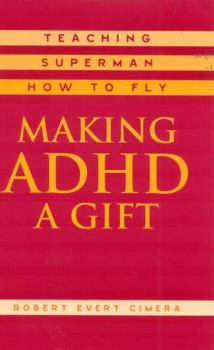Hardcover Making ADHD a Gift: Teaching Superman How to Fly Book