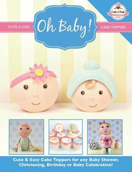 Paperback Oh Baby!: Cute & Easy Cake Toppers for Any Baby Shower, Christening, Birthday or Baby Celebration ( Cute & Easy Cake Toppers Col Book