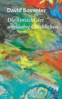 Paperback Die Vorsicht der ungläubig Glücklichen [German] Book