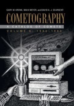 Cometography: Volume 6, 1983-1993: A Catalog of Comets - Book #6 of the Cometography