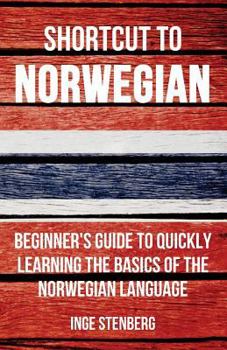 Paperback Shortcut to Norwegian: Beginner's Guide to Quickly Learning the Basics of the Norwegian Language Book