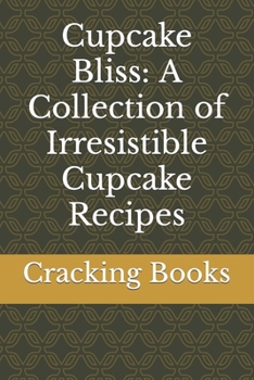 Paperback Cupcake Bliss: A Collection of Irresistible Cupcake Recipes Book