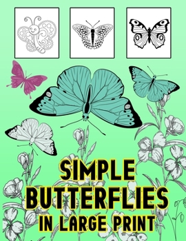 Simple Butterflies in Large Print: Butterfly Coloring Book.Butterfly Coloring Book For Kids.50 Story Paper Pages. 8.5 in x 11 in Cover.