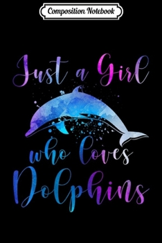 Composition Notebook: Womens JUST A GIRL WHO LOVES DOLPHINS Women Mom n Tween Kid Gift V-Neck  Journal/Notebook Blank Lined Ruled 6x9 100 Pages