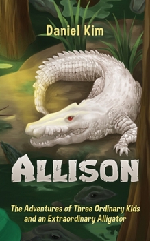 Paperback Allison: The Adventures of Three Ordinary Kids and an Extraordinary Alligator Book