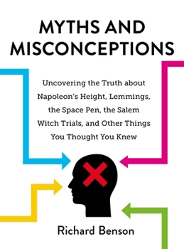 Hardcover Myths and Misconceptions: Uncovering the Truth about Napoleon's Height, Lemmings, the Space Pen, the Salem Witch Trials, and Other Things You Th Book