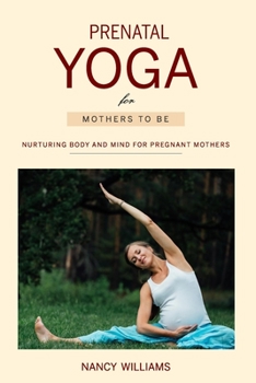 Paperback Prenatal Yoga for Mothers To Be: Nurturing Body and Mind for Pregnant Mothers Book