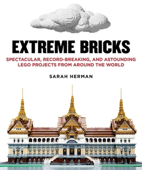 Hardcover Extreme Bricks: Spectacular, Record-Breaking, and Astounding Lego Projects from Around the World Book