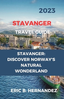 Paperback Stavanger Travel Guide 2023: Stavanger: Discover Norway's Natural Wonderland. an Easy Guide [Large Print] Book