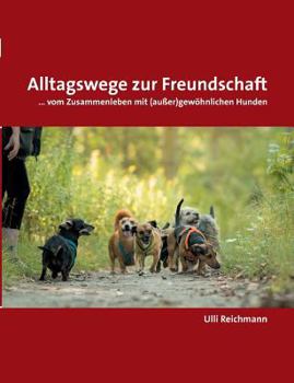 Paperback Alltagswege zur Freundschaft: ... vom Zusammenleben mit (außer)gewöhnlichen Hunden [German] Book