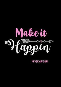 Paperback Make It Happen - Never Give Up!: Inspirational Journal - Notebook - Diary to Write In for Women & Teen Age Girls - Lined Journal for Women - Motivatio Book