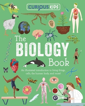 Curious Kids: The Book of Biology: Discover the Wondrous Living World!