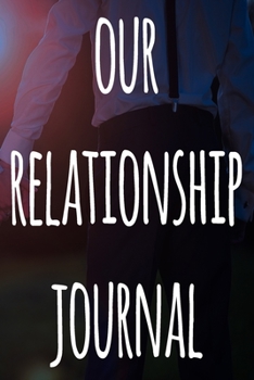 Paperback Our Relationship Journal: The perfect way to record your relationship memories - 119 page journal! Book