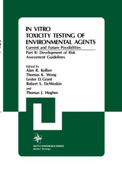 Hardcover In Vitro Toxicity Testing of Environmental Agents, Current and Future Possibilities: Part B: Development of Risk Assessment Guidelines Book