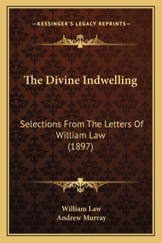 Paperback The Divine Indwelling: Selections From The Letters Of William Law (1897) Book