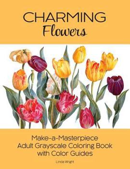 Paperback Charming Flowers: Make-a-Masterpiece Adult Grayscale Coloring Book with Color Guides Book