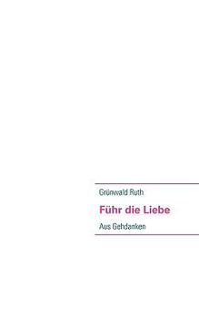 Paperback Führ die Liebe: Aus Gehdanken [German] Book