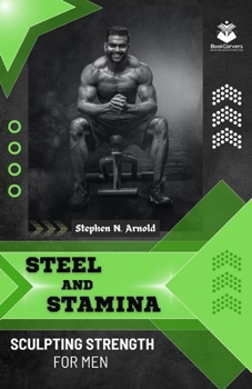Paperback Steel and Stamina: Sculpting Strength for Men Book