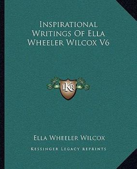 Inspirational Writings Of Ella Wheeler Wilcox V6