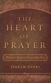 Paperback The Heart of Prayer: What Jesus Teaches Us Book
