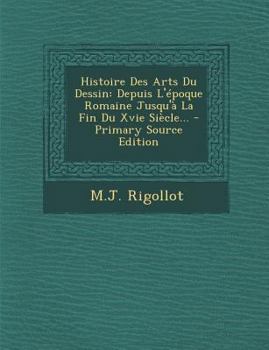 Paperback Histoire Des Arts Du Dessin: Depuis L'Epoque Romaine Jusqu'a La Fin Du Xvie Siecle... - Primary Source Edition [French] Book